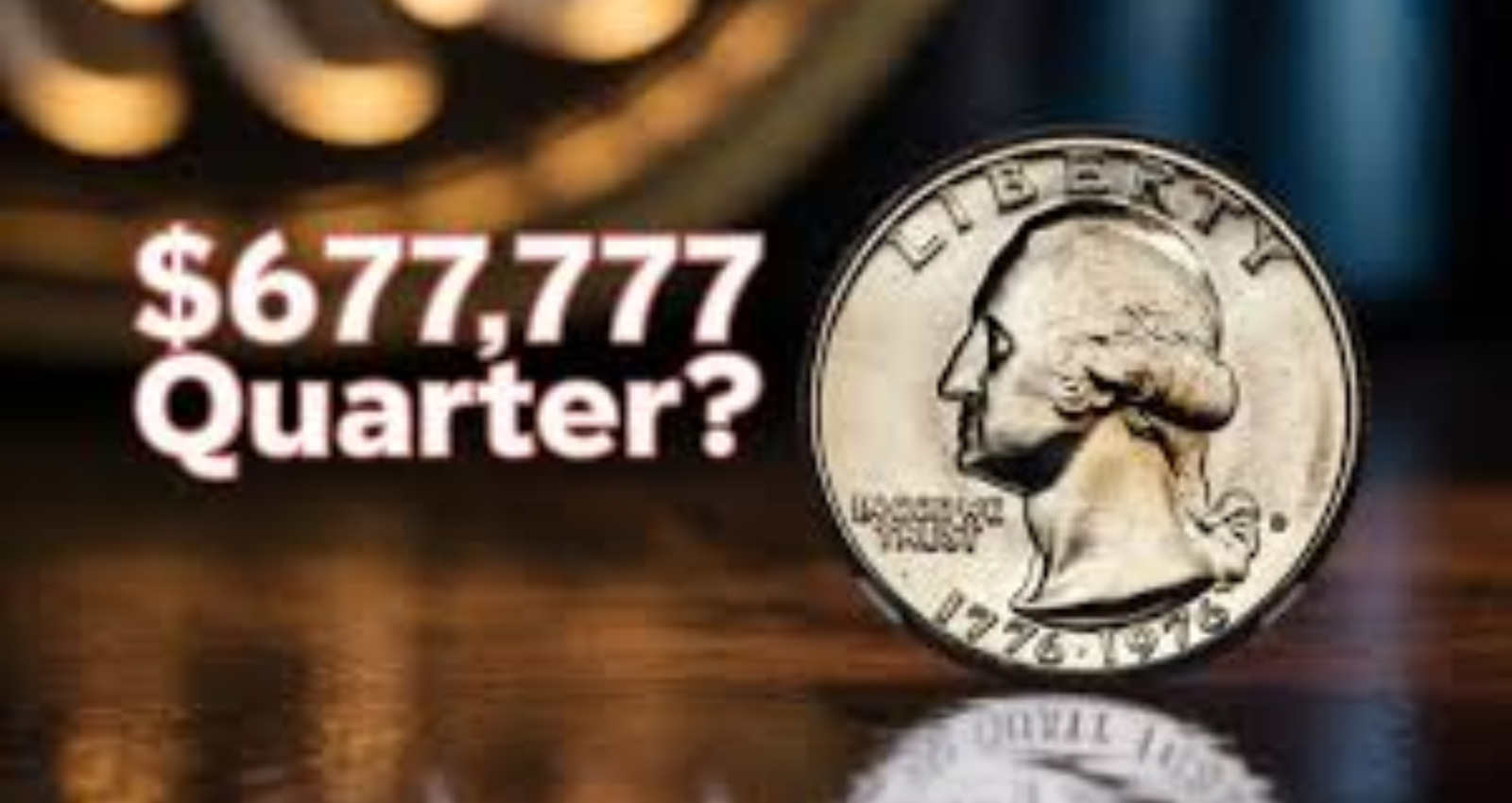 Bicentennial Quarter Worth $677,777